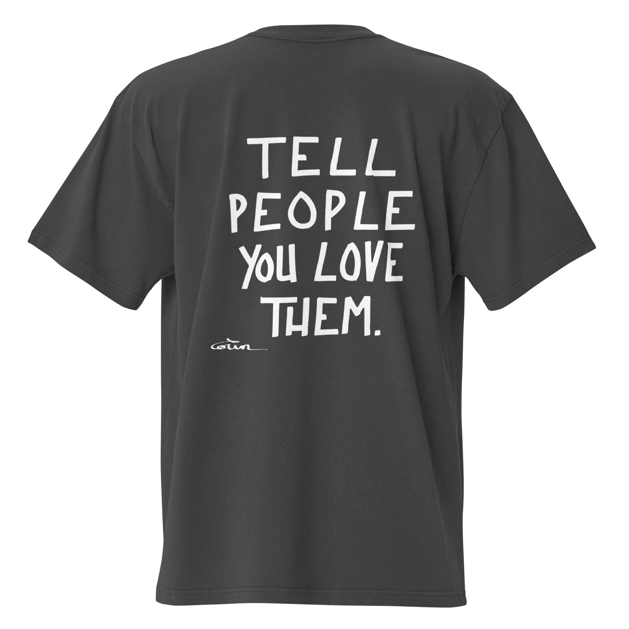 Oversized faded t-shirt - TELL PEOPLE YOU LOVE THEM - White ink