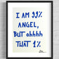 I AM 99% ANGEL...