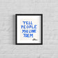 "Tell People You Love Them" Small Art Piece by Corin | Humorous and Bold | Unique Small Art