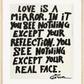 LOVE IS A MIRROR - SMALL