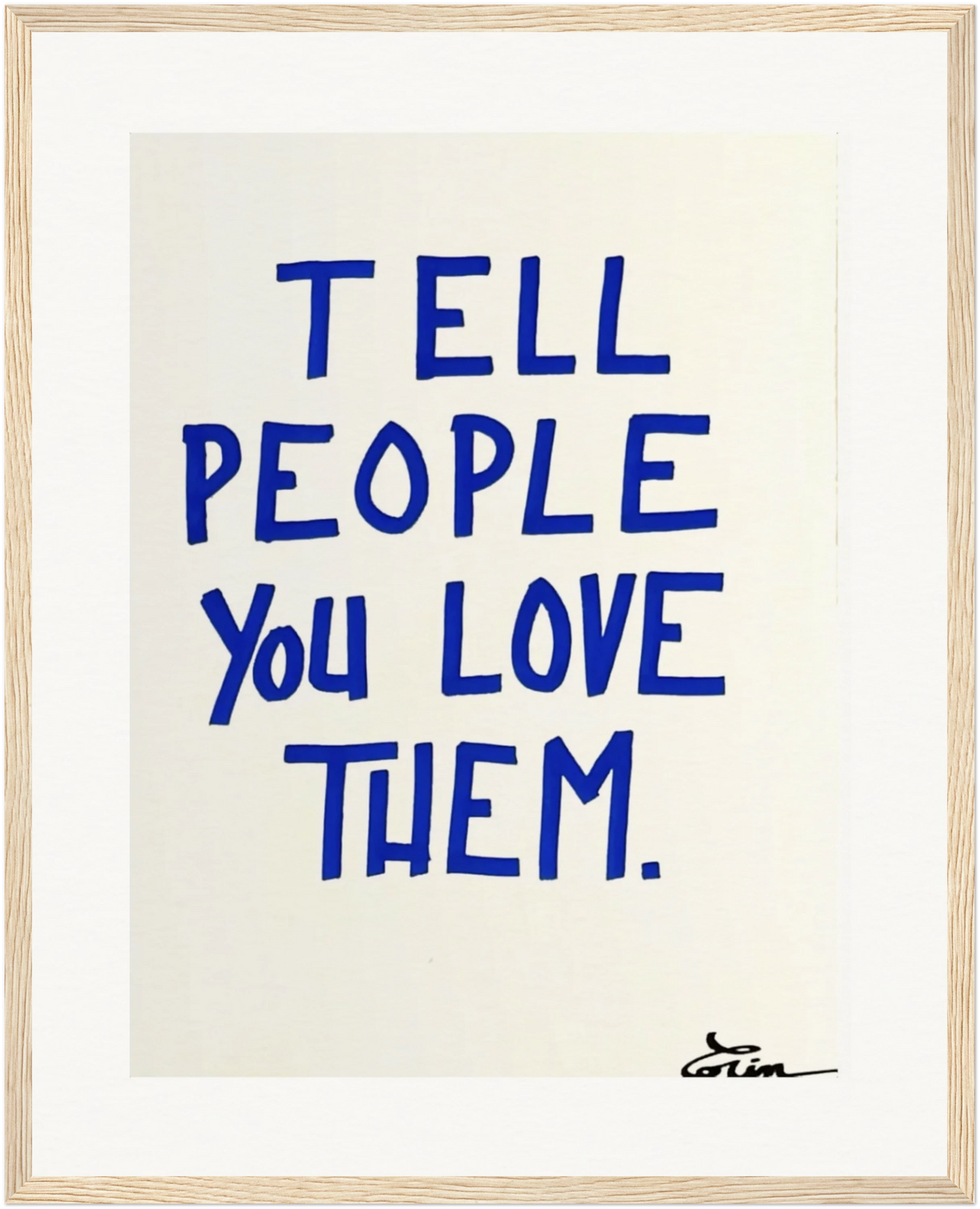 TELL PEOPLE YOU LOVE THEM