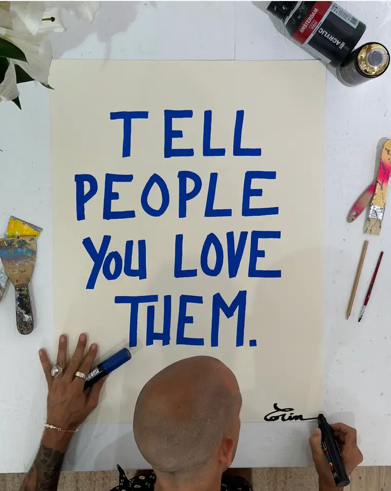 TELL PEOPLE YOU LOVE THEM