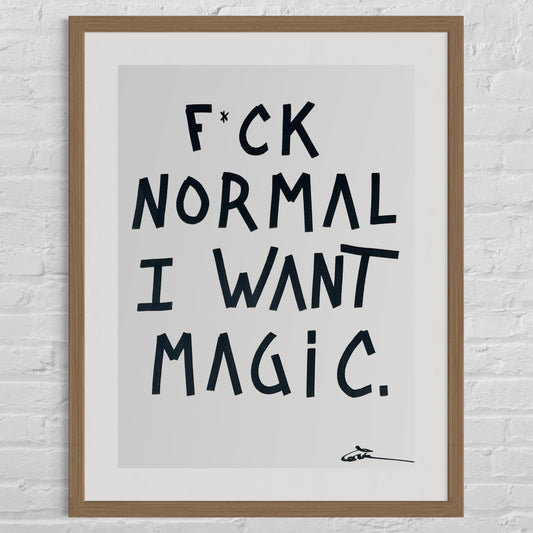 "F*CK NORMAL, I WANT MAGIC - SMALL"