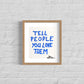 "Tell People You Love Them" Small Art Piece by Corin | Humorous and Bold | Unique Small Art