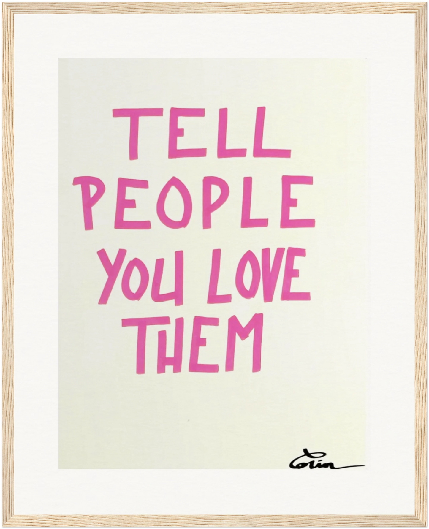 TELL PEOPLE YOU LOVE THEM