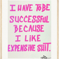 I HAVE TO BE SUCCESSFUL....