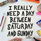 I REALLY NEED A DAY BETWEEN - SMALL