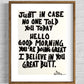 "Just In Case No One Told You Today Hello Good Morning You're Doing Great I Believe In You Great Butt" black wood frame by Maison Cactus