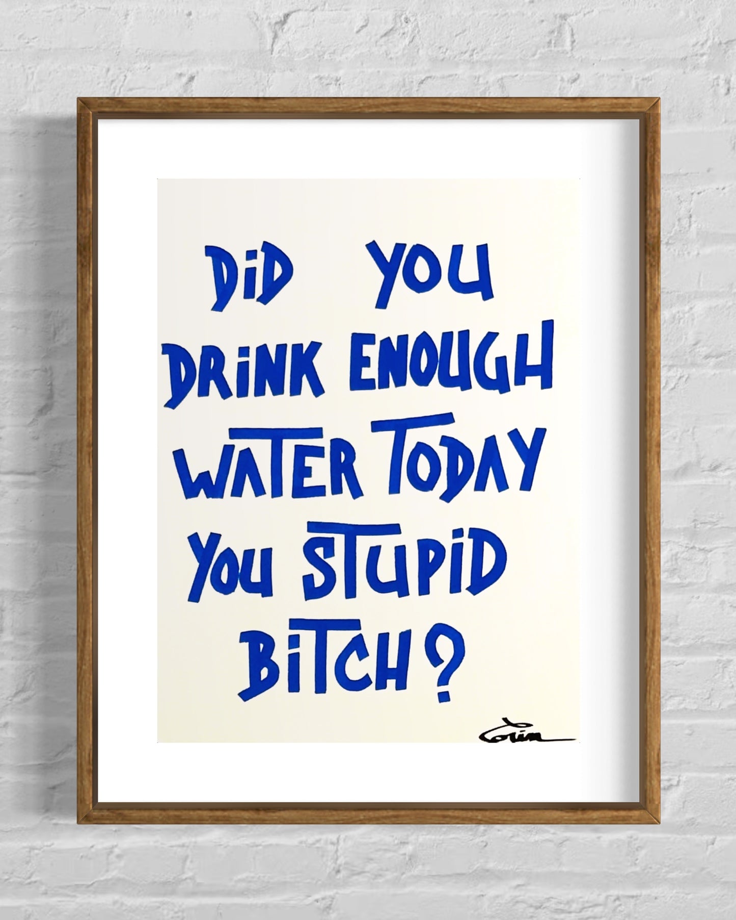 "Did You Drink Enough Water Today You Stupid Bitch" blue wood frame by Maison Cactus