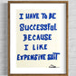 I HAVE TO BE SUCCESSFUL....