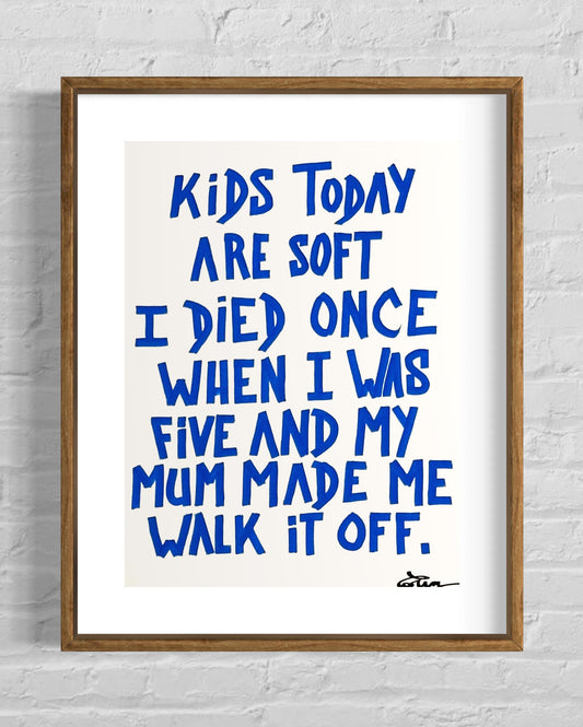 KIDS TODAY ARE SOFT....